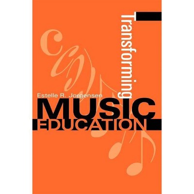 Transforming Music Education - (Counterpoints: Music and Education) by  Estelle R Jorgensen (Paperback)