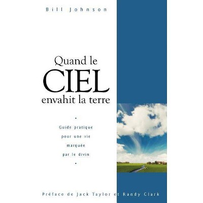 When Heaven Invades Earth (French) - by  Bill Johnson (Paperback)