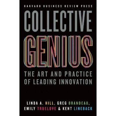 Collective Genius - by  Linda A Hill & Greg Brandeau & Emily Truelove & Kent Lineback (Hardcover)