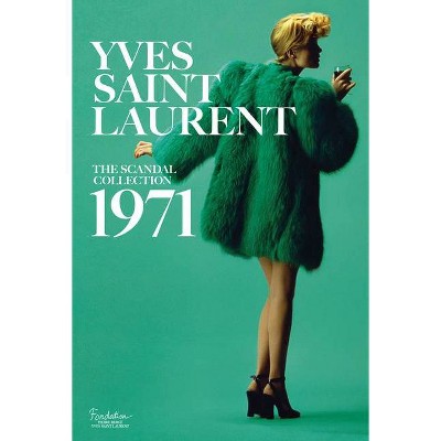 Yves Saint Laurent: The Scandal Collection, 1971 - by  Olivier Saillard & Dominique Veillon (Hardcover)