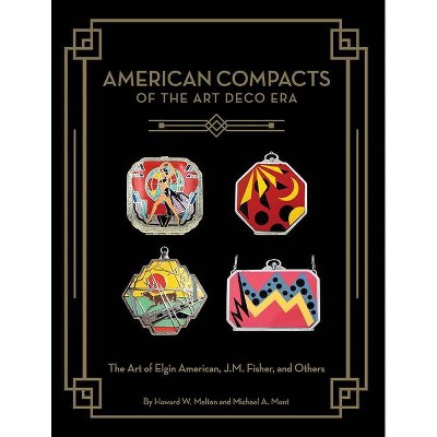 American Compacts of the Art Deco Era - by  Howard W Melton & Michael A Mont (Hardcover)