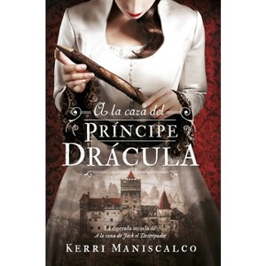 A la Caza del Príncipe Drácula -V2* - by  Kerri Maniscalco (Paperback) - 1 of 1