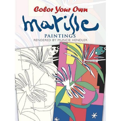 Color Your Own Matisse Paintings - (Dover Art Coloring Book) by  Muncie Hendler & Henri Matisse (Paperback)