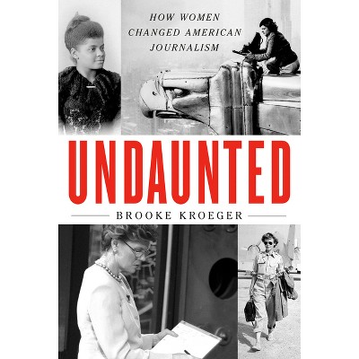 Undaunted - by  Brooke Kroeger (Hardcover)