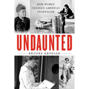 Undaunted - by  Brooke Kroeger (Hardcover) - 1 of 1