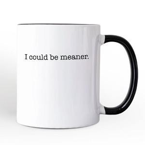 I Could Be Meaner Mug, Sarcastic Quote Minimalist Gift | OrnamentallyYou - 1 of 4