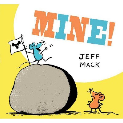 Mine! - by  Jeff Mack (Hardcover)