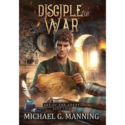 Disciple of War - (Art of the Adept) by  Michael G Manning (Hardcover)