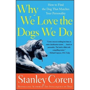 Why We Love the Dogs We Do - by  Stanley Coren (Paperback) - 1 of 1