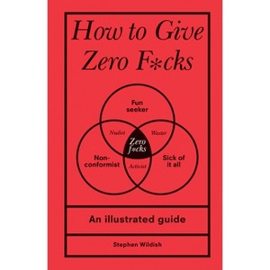 How to Give Zero F*cks - by  Stephen Wildish (Hardcover) - 1 of 1