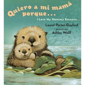 Quiero a mi Mama Porque.../ I Love My Mommy Because... - by  Laurel Porter Gaylord (Board Book) - 1 of 1