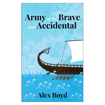Army of the Brave and Accidental - by  Alex Boyd (Paperback)