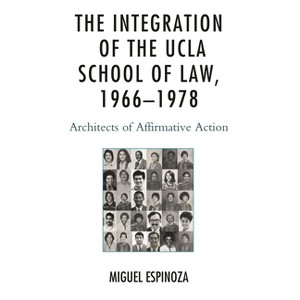 Integration of the UCLA School of Law, 1966-1978 - by  Miguel Espinoza (Hardcover) - 1 of 1