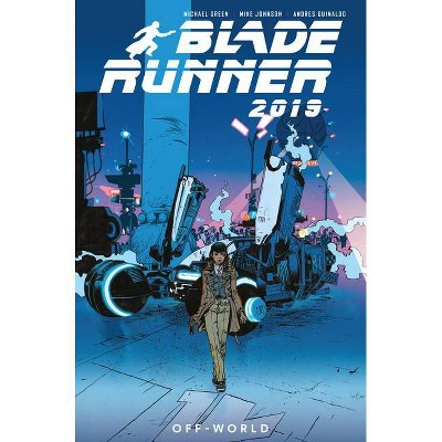 Blade Runner 2019: Vol. 2: Off World - by  Michael Green & Mike Johnson (Paperback)