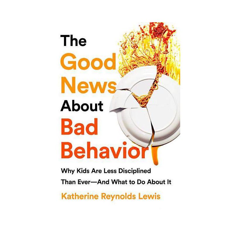 The Good News about Bad Behavior - by  Katherine Reynolds Lewis (Paperback), 1 of 2