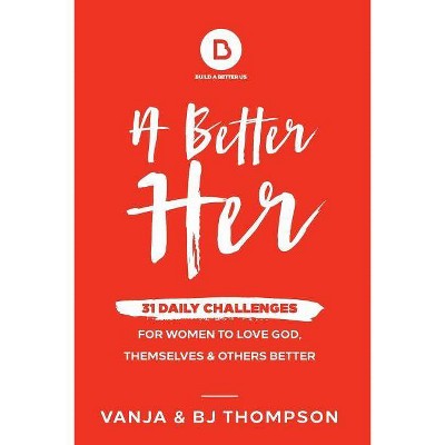 A Better Her - by  Vanja Thompson & Bj Thompson (Paperback)