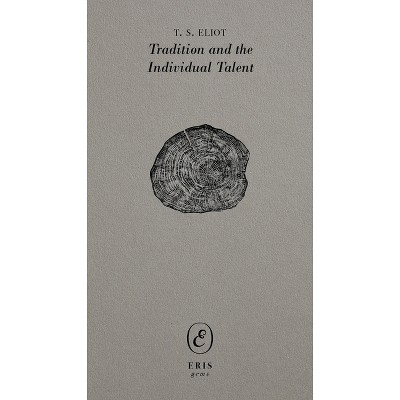 Tradition and the Individual Talent - (Eris Gems) by  T S Eliot (Paperback)