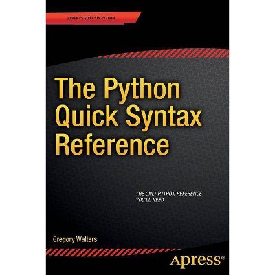 The Python Quick Syntax Reference - by  Gregory Walters (Paperback)