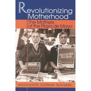 Revolutionizing Motherhood - (Latin American Silhouettes) by  Marguerite Guzman Bouvard (Paperback) - 1 of 1