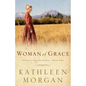 Woman of Grace - (Brides of Culdee Creek) by  Kathleen Morgan (Paperback) - 1 of 1