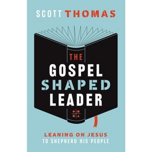 The Gospel Shaped Leader - by  Scott Thomas (Paperback) - 1 of 1