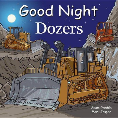 Good Night Dozers - (Good Night Our World) by  Adam Gamble & Mark Jasper (Board Book)