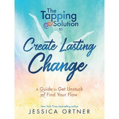 Tapping Solution to Create Lasting Change - by  Jessica Ortner (Paperback)