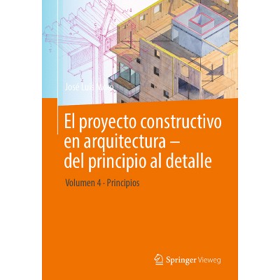 El Proyecto Constructivo En Arquitectura - del Principio Al Detalle - by  José Luis Moro (Paperback)