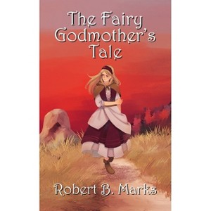 The Fairy Godmother's Tale - by  Robert B Marks (Paperback) - 1 of 1