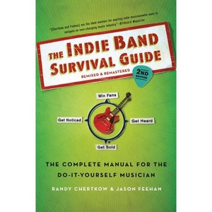 The Indie Band Survival Guide, 2nd Ed. - 2nd Edition by  Randy Chertkow & Jason Feehan (Paperback) - 1 of 1