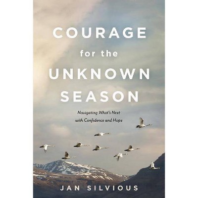 Courage for the Unknown Season - by  Jan Silvious (Paperback)