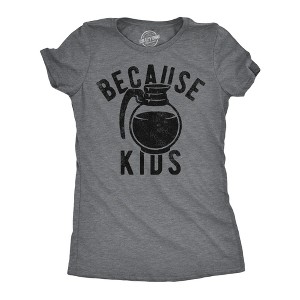 Womens Funny T Shirts Because Kids Sarcastic Coffee Graphic Tee For Ladies - Crazy Dog Women's T Shirt - 1 of 4