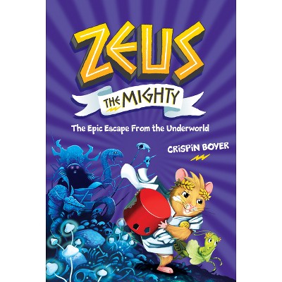 Zeus the Mighty: The Epic Escape from the Underworld (Book 4) - by  Crispin Boyer (Hardcover)