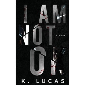I Am Not OK - by  K Lucas (Paperback) - 1 of 1
