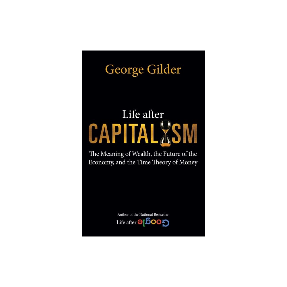 Life After Capitalism - by George Gilder (Hardcover)