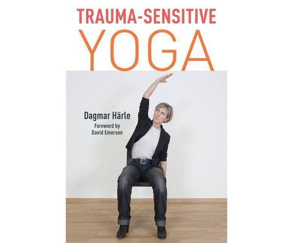 Trauma-Sensitive Yoga - by  Dagmar Harle (Paperback)