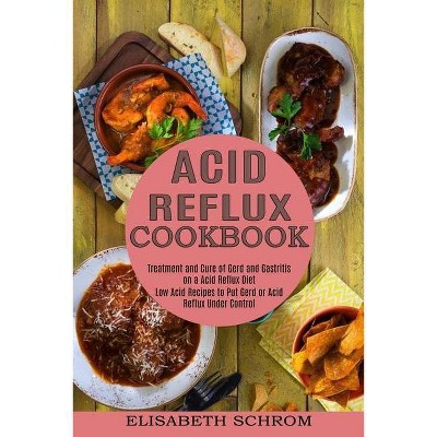 Acid Reflux Cookbook - by  Elisabeth Schrom (Paperback)