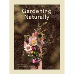 Gardening Naturally - by  Laurie Perron & Sarah Quesnel-Langlois (Hardcover)