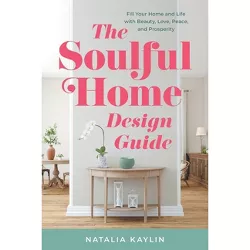 The Soulful Home Design Guide - by  Natalia Kaylin (Paperback)