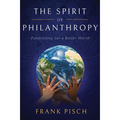 The Spirit of Philanthropy - by  Frank Pisch (Paperback)