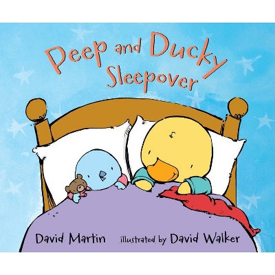 Peep and Ducky Sleepover - by  David Martin (Hardcover)