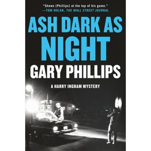Ash Dark as Night - (A Harry Ingram Mystery) by Gary Phillips - 1 of 1