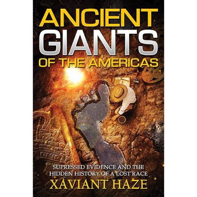 Ancient Giants of the Americas - by  Xaviant Haze (Paperback)