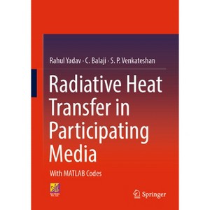Radiative Heat Transfer in Participating Media - by  Rahul Yadav & C Balaji & S P Venkateshan (Hardcover) - 1 of 1
