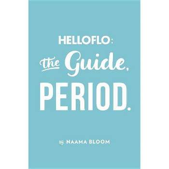 Helloflo: The Guide, Period. - by  Naama Bloom (Paperback)