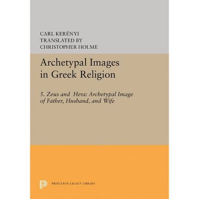 Archetypal Images in Greek Religion - by  Carl Kerényi (Paperback)