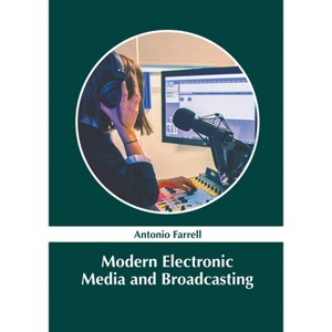 Modern Electronic Media and Broadcasting - by  Antonio Farrell (Hardcover) - 1 of 1