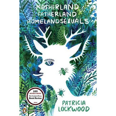 Motherland Fatherland Homelandsexuals - (Penguin Poets) by  Patricia Lockwood (Paperback)