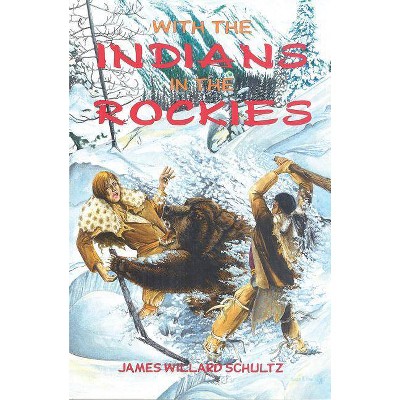 With the Indians in the Rockies - by  James Schultz (Paperback)