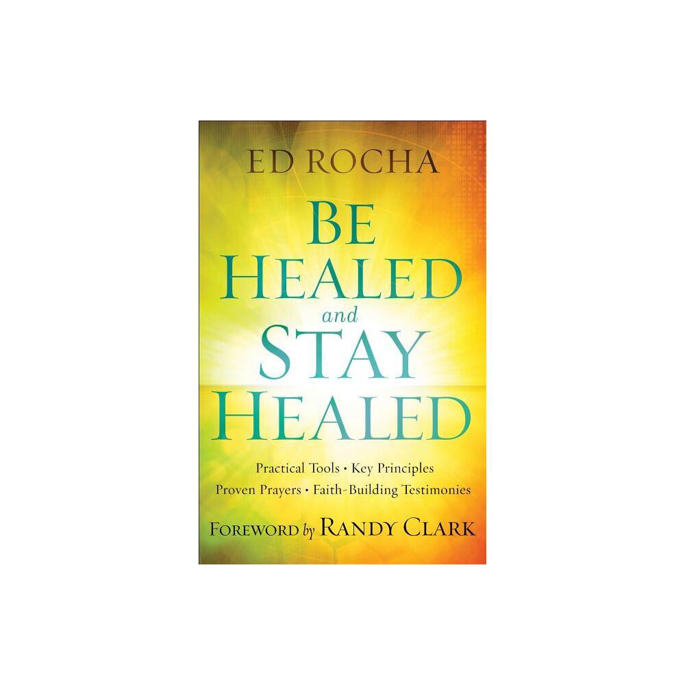 Be Healed and Stay Healed - (Paperback)